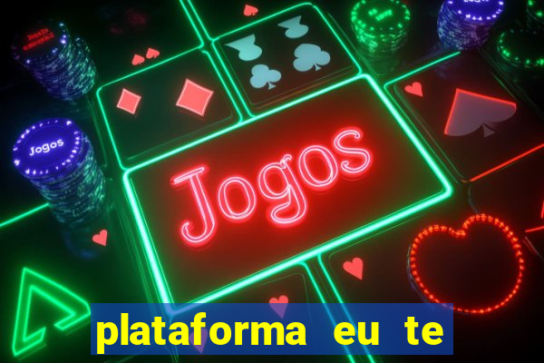 plataforma eu te amo pg